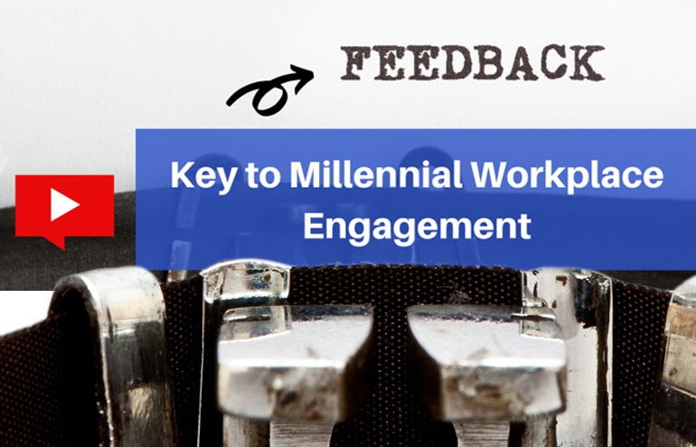 Feedback is Key to Millennial Engagement in the Workplace